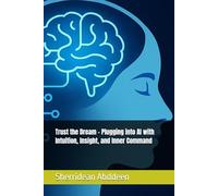 Trust the Dream - Plugging into AI with Intuition, Insight, and Inner Command