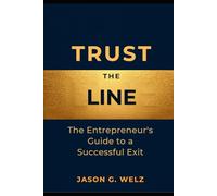 Trust the Line: The Entrepreneur's Guide to a Successful Exit