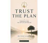 TRUST THE PLAN: Tawakkul and the Art of Letting Go (Returning to Allah Islamic Spiritual Series)