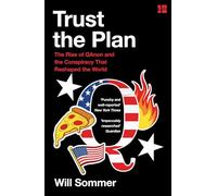 Trust the Plan: The Rise of QAnon and the Conspiracy That Reshaped the World