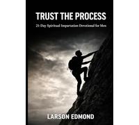 TRUST THE PROCESS: “21-Day Spiritual Impartation Devotional for Men”