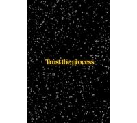 Trust the Process : A Journey of Self-Discovery: A Mindfulness Journal for Cultivating Patience, Persistence, and Personal Growth
