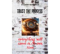 Trust the Process: Everything Will Come in Its Own Time - A Motivational Notebook for Patience and Growth: Stay Inspired, Build Confidence, and Embrace Your Journey Every Day