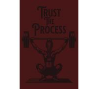 Trust the Process: Fitness Journal & Tracker: A 6x9 Workout Log | 105 Pages to Track Goals, Record Progress, and Stay Motivated