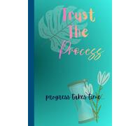 Trust the process, progress takes time.: A Journal for Patience, Growth, and Becoming