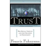 Trust: The Social Virtues and The Creation of Prosperity 1st Free Press Pbk edition by Fukuyama, Francis (1996) Paperback