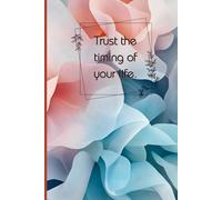Trust the Timing of Your Life: Aesthetic Lined Notebook for Women & Teens - Inspirational Blue Floral Journal for Self Care