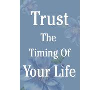 Trust The Timing Of Your Life Notebook: A Lined Notebook for Notes and Thoughts - Blue Floral Cover: For Reflection, Writing and Everyday Thoughts