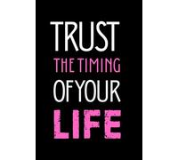 Trust the Timing of Your Life: Notebook for Journaling, Daily Notes, Affirmations & Mindfulness