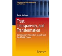 Trust, Transparency, and Transformation: Contemporary Perspectives on State and Local Public Finance (Contributions to Public Administration and Public Policy)