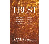Trust: Trust in God, Trust in Yourself, Trust in Others, Trust in Life: Mastering the 4 Essential Trusts: Trust in God, Trust in Yourself, Trust in Others, Trust in Life
