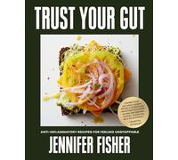 Trust Your Gut: Anti-Inflammatory Recipes for Feeling Unstoppable