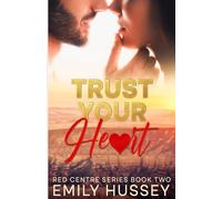 Trust Your Heart: A second chance story in the Australian Outback (Red Centre Series)