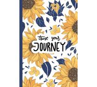 Trust Your Journey - Sunflower Notebook with Inspirational Quote, 100 Lined Pages, 6x9in: Bright Sunflower Cover for Writing, Notes, Reflection & Daily Inspiration