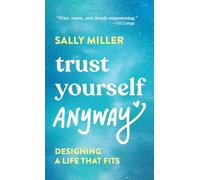 Trust Yourself Anyway: Designing a Life That Fits