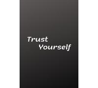 Trust yourself: Motivational Notebook: A Journal for Building Confidence, Self-Belief, and Daily Motivation