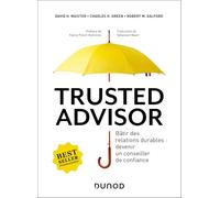 Trusted advisor: Bâtir des relations durables : devenir un conseiller de confiance