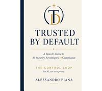 TRUSTED BY DEFAULT: A Board’s Guide to AI Security, Sovereignty & Compliance