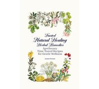 Trusted Natural Healing Herbal Remedies: Apothecary, Time Tested Recipes for Gentle Wellness