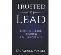 Trusted To Lead: Lessons in Grit, Humor & Real Leadership
