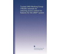 Trusted UNIX Working Group (TRUSIX) rationale for selecting access control list features for the UNIX® system