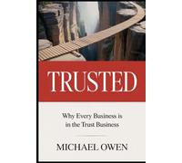 Trusted: Why Every Business is in the Trust Business
