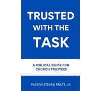 Trusted with the Task: A Biblical Guide for Church Trustees
