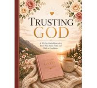 Trusting God: A 30-Day Guided Journal to Break Fear, Build Faith, and Walk in Confidence