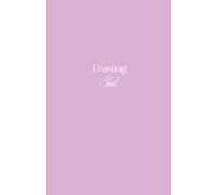 Trusting God: A Daily Devotional to Help Young Girls Know and Trust God as They Grow in Their Faith
