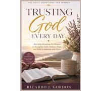 Trusting God Every Day: 365 Daily Devotions for Women to Strengthen Faith, Embrace Hope, and Walk Confidently with Christ
