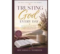 Trusting God Every Day: 365 Daily Devotions for Women to Strengthen Faith, Embrace Hope, and Walk Confidently with Christ