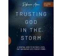 Trusting God in the Storm: A Spiritual Guide to Cultivate a Faith That Can Weather Life's Fiercest Storms