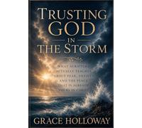 Trusting God in the Storm: What Scripture Actually Teaches About Fear, Anxiety, and the Peace That Is Already Yours in Christ