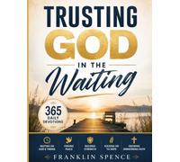 Trusting God in the Waiting: 365 Daily Devotions for Waiting on God's Timing, Finding Peace, Strength, Hope, and Unwavering Faith