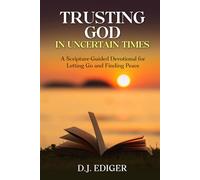 Trusting God in Uncertain Times: A Scripture-Guided Devotional for Letting Go and Finding Peace