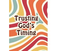 Trusting God’s Timing: A Daily Devotional Journal for Scripture, Prayer, and Patient Faith