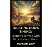 Trusting God’s Timing: Learning to Wait with Patience and Hope.: Faith-filled encouragement to embrace God’s plan and wait with peace, patience, and purpose.