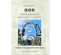 Trusting God Through Life's Roller Coasters: 8 Weeks to Stronger Faith in Hard Times