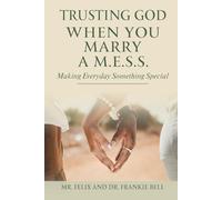 Trusting God When You Marry A M.E.S.S.: Making Everyday Something Special