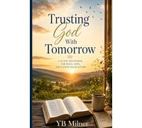 Trusting God with Tomorrow: A 33-Day Devotional for Peace, Hope, and a Faith-Filled Future Through Life's Uncertain Seasons (Christian Financial Hardship Devotional Series)