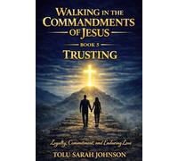 Trusting: Loyalty, commitment, and enduring love. (Walking in the Commandments of Jesus: A JOURNEY from ALLEGIANCE to TRANSFORMATION)