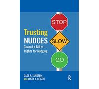 Trusting Nudges: Toward A Bill of Rights for Nudging (Routledge Advances in Behavioural Economics and Finance)