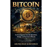 Trusting the Unknown: The Mystery Behind Bitcoin: An Investigation Into the Design, Mysteries, and Survival of Bitcoin
