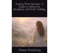 Trusting What Remains (The Unforced Life Series)