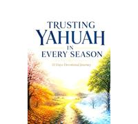 TRUSTING YAHUAH IN EVERY SEASON: 31 Days Devotional Journey Through Life's Questions and Challenges
