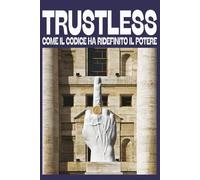 Trustless: Come il codice ha ridefinito il potere: Guida per principianti alla blockchain, Bitcoin e la libertà finanziaria decentralizzata