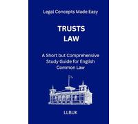 Trusts Law: A Short but Comprehensive Study Guide for English Common Law (Legal Concepts Made Easy)