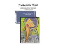 Trustworthy Heart: A Companion for Coming Home to Yourself Through Religious Trauma, Spiritual Abuse & Faith Deconstruction