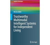 Trustworthy Multimodal Intelligent Systems for Independent Living (Cognitive Technologies)
