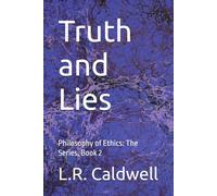 Truth and Lies: Philosophy of Ethics: The Series, Book 2 (Through the Lens of a Philosopher)